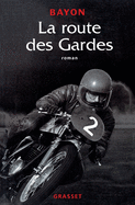 La Route Des Gardes: Roman