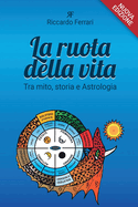 La ruota della vita, tra mito, storia e astrologia