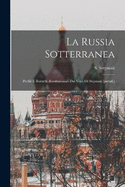 La Russia Sotterranea: Profili E Bozzetti Rivoluzionari Dal Vero Di Stepniak [Pseud.]