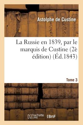 La Russie En 1839 2? ?dition Tome 3 - Custine, Astolphe De