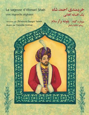 La sagesse d'Ahmad Shah: Edition fran?ais-dari - Bazger Salam, Palwasha, and Delmar, Natasha (Illustrator)