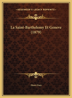 La Saint-Barthelemy Et Geneve (1879) - Fazy, Henri