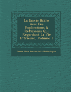 La Sainte Bible: Avec Des Explications & Reflexions Qui Regardant La Vie Int?rieure...