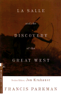 La Salle and the Discovery of the Great West - Parkman, Francis, Jr., and Bass, Rick (Introduction by)
