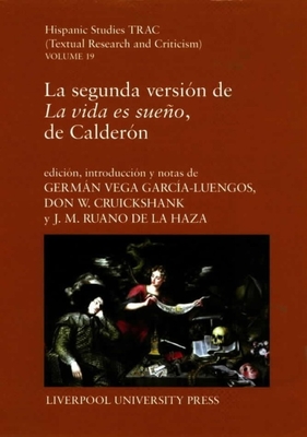 La Segunda Versin de 'la Vida Es Sueo', de Caldern - Garca-Luengos, German Vega (Editor), and Cruickshank, Don (Editor), and Ruano de la Haza, Jos Mara (Editor)