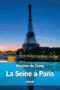 La Seine a Paris: Les Industries Fluviales Et La Police Du Fleuve
