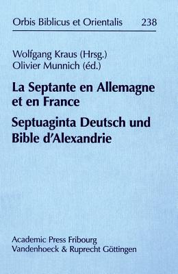 La Septante En Allemagne Et En France / Septuaginta Deutsch Und Bible D'Alexandrie - Kraus, Wolfgang (Editor), and Munnich, Olivier (Editor)