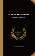 La Serbie Et Les Serbes: Lectures Et Impressions ...