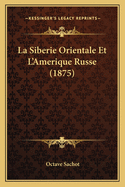 La Siberie Orientale Et L'Amerique Russe (1875)