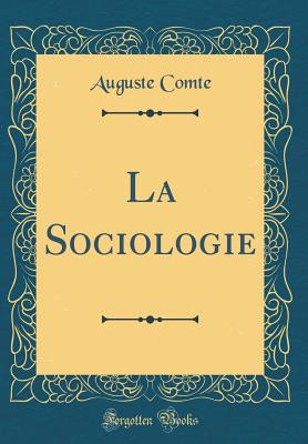 La Sociologie (Classic Reprint) - Comte, Auguste