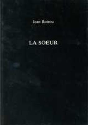 La Soeur - Rotrou, Jean, and Kite, B