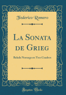La Sonata de Grieg: Balada Noruega En Tres Cuadros (Classic Reprint)