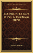 La Sorcellerie En Bearn Et Dans Le Pays Basque (1879)