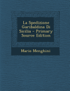 La Spedizione Garibaldina Di Sicilia - Menghini, Mario