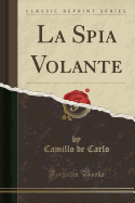 La Spia Volante (Classic Reprint)