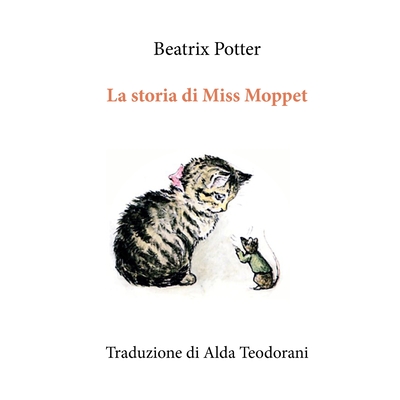 La storia di Miss Moppet - Teodorani, Alda (Translated by), and Potter, Beatrix