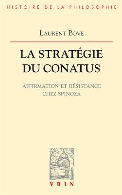 La Strategie Du Conatus: Affirmation Et Resistance Chez Spinoza - Bove, Laurent