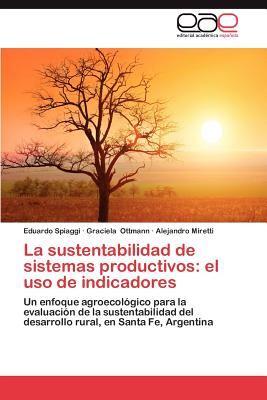 La Sustentabilidad de Sistemas Productivos: El USO de Indicadores - Spiaggi, Eduardo, and Ottmann, Graciela, and Miretti, Alejandro