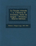 La Tavola Ritonda: O, L'Istoria Di Tristano, Testo Di Lingua