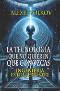 La tecnolog?a que no quieren que conozcas: Ingenier?a extraterrestre