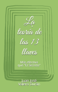 La Teor?a de Las 13 Llaves: Ms Efectiva Que "el Secreto"