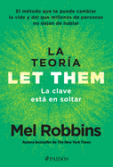 La Teor?a Let Them. La Clave Est En Soltar: El M?todo Que Te Puede Cambiar La Vida Y del Que Millones de Personas No Dejan de Hablar / The Let Them Theory