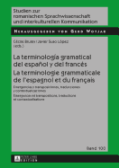 La terminologa gramatical del espaol y del francs- La terminologie grammaticale de l'espagnol et du franais: Emergencias y transposiciones, traducciones y contextualizaciones- mergences et transpositions, traductions et contextualisations