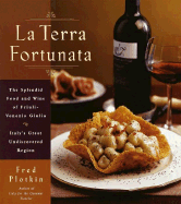 La Terra Fortunata: The Splendid Food and Wine of Friuli Venezia-Giulia, Italy's Great Undiscovered Region