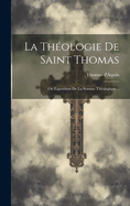 La Thologie De Saint Thomas: Ou Exposition De La Somme Thologique...