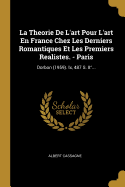 La Theorie de l'Art Pour l'Art En France Chez Les Derniers Romantiques Et Les Premiers Realistes. - Paris: Dorbon (1959). IX, 487 S. 8?...