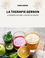 La Therapie Gerson: Le Remde Naturel Contre Le Cncer