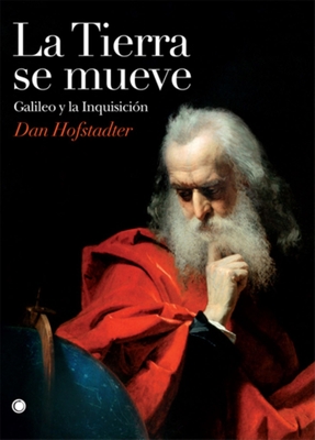 La Tierra Se Mueve: Galileo Y La Inquisici?n - Hofstadter, Dan