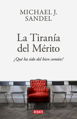 La Tiran?a del Merito / The Tyranny of Merit: What's Become of the Common Good? - Sandel, Michael J