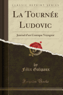 La Tourne Ludovic: Journal d'Un Comique Voyageur (Classic Reprint)