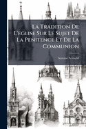 La Tradition de L'Eglise Sur Le Sujet de La Penitence Et de La Communion