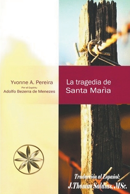 La Tragedia de Santa Mara - Pereira, Yvonne a, and Menezes, Por El Espritu Adolfo Bezerra, and Saldias, J Thomas Msc