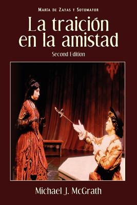 La Traicion En La Amistad, 2nd Edition - Zayas y Sotomayor, Maria De, and McGrath, Michael J (Editor)