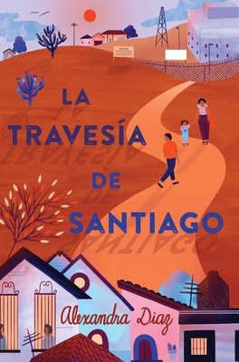 La Travesa de Santiago (Santiago's Road Home) - Diaz, Alexandra