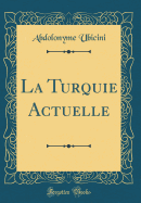 La Turquie Actuelle (Classic Reprint)