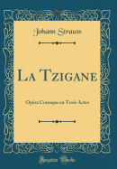 La Tzigane: Opera Comique En Trois Actes (Classic Reprint)