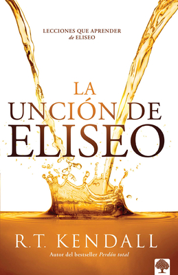 La Unci?n de Eliseo / Double Anointing: Lessons to Be Learned from Elisha - Kendall, R T