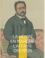 La vrit en marche: L'affaire Dreyfus: Les autres textes d'engagement de Zola dans l'affaire Dreyfus, en dehors du clbre J'Accuse... !