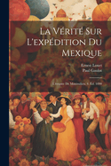 La Vrit Sur L'expdition Du Mexique: L'empire De Maximilien. 4. d. 1890