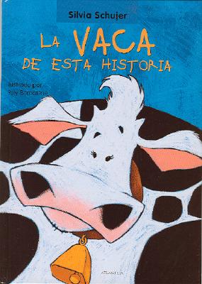 La Vaca de Esta Historia - Schujer, Silvia, and Bernatene, Poly (Illustrator)