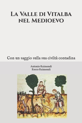 La Valle di Vitalba nel Medioevo. Con un saggio sulla sua civilt? contadina - Raimondi, Rocco, and Raimondi, Antonio