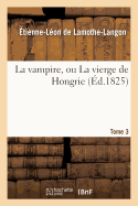 La Vampire, Ou La Vierge de Hongrie. T. 3