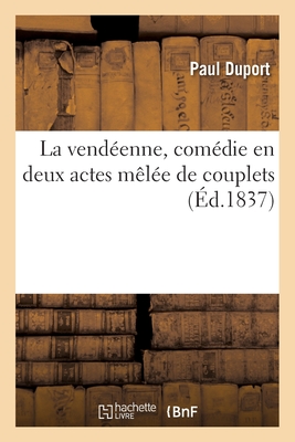 La Vend?enne, Com?die En Deux Actes M?l?e de Couplets - Duport, Paul