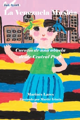 La Venezuela Musia: Cuentos de una abuela desde Central Park - Lares, Marin?s, and Irimia, Marit? (Illustrator), and Lares, Ferm?n (Editor)