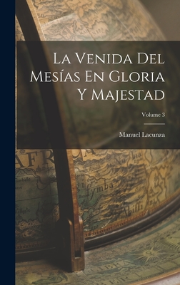 La Venida Del Mes?as En Gloria Y Majestad; Volume 3 - Lacunza, Manuel