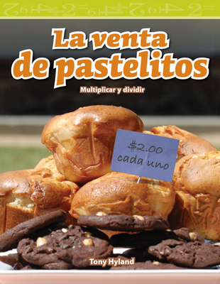 La Venta de Pastelitos: Multiplicar Y Dividir - Hyland, Tony